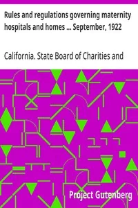Rules and regulations governing maternity hospitals and homes ... September, 1922 — California. State Board of Charities and Corrections cover
