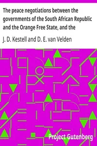 The peace negotiations between the governments of the South African Republic and the Orange Free State, and the representatives of the British government, which terminated in the peace concluded at Vereeniging on the 31st May, 1902 cover