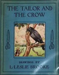 The Tailor and the Crow: An Old Rhyme with New Drawings — L. Leslie (Leonard Leslie) Brooke cover