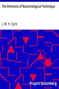 The Elements of Bacteriological Technique: A Laboratory Guide for Medical, Dental, and Technical Students. Second Edition Rewritten and Enlarged. — J. W. H. (John William Henry) Eyre cover