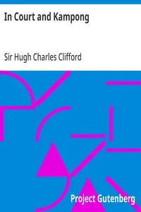 In Court and Kampong: Being Tales and Sketches of Native Life in the Malay Peninsula — Hugh Charles, Sir Clifford cover