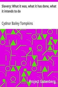 Slavery: What it was, what it has done, what it intends to do: Speech of Hon. Cydnor B. Tompkins, of Ohio — Cydnor Bailey Tompkins cover