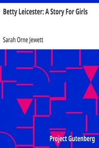 Betty Leicester: A Story For Girls — Sarah Orne Jewett cover