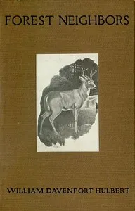 Forest Neighbors: Life Stories of Wild Animals — William Davenport Hulbert cover