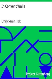 In Convent Walls: The Story of the Despensers — Emily Sarah Holt cover