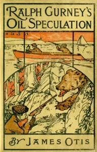 Ralph Gurney's Oil Speculation — James Otis cover