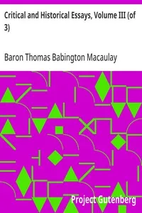 Critical and Historical Essays, Volume III (of 3) — Thomas Babington Macaulay, Baron Macaulay cover