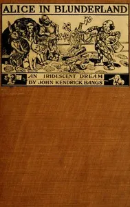 Alice in Blunderland: An Iridescent Dream — John Kendrick Bangs cover