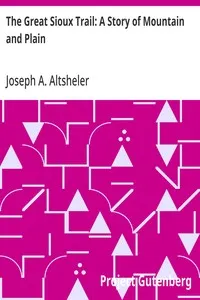 The Great Sioux Trail: A Story of Mountain and Plain — Joseph A. (Joseph Alexander) Altsheler cover