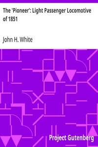The 'Pioneer': Light Passenger Locomotive of 1851: United States Bulletin 240, Contributions from the Museum of History and Technology, paper 42, 1964 — John H. White cover