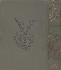 Our Home in the Silver West: A Story of Struggle and Adventure — Gordon Stables cover