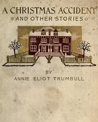 A Christmas Accident and Other Stories — Annie Eliot Trumbull cover