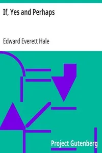 If, Yes and Perhaps: Four Possibilities and Six Exaggerations with Some Bits of Fact — Edward Everett Hale cover