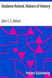 Madame Roland, Makers of History — John S. C. (John Stevens Cabot) Abbott cover