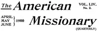 The American Missionary — Volume 54, No. 02, April, 1900 cover