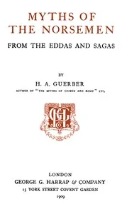Myths of the Norsemen: From the Eddas and Sagas — H. A. (Hélène Adeline) Guerber cover