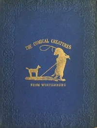 The Comical Creatures from Wurtemberg: Second Edition cover