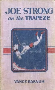 Joe Strong on the Trapeze; Or, The Daring Feats of a Young Circus Performer — Vance Barnum cover