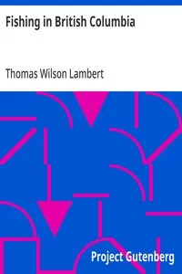 Fishing in British Columbia: With a Chapter on Tuna Fishing at Santa Catalina — Thomas Wilson Lambert cover