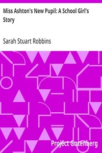 Miss Ashton's New Pupil: A School Girl's Story — Sarah Stuart Robbins cover