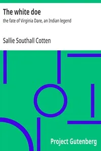The white doe : $b the fate of Virginia Dare, an Indian legend — Sallie Southall Cotten cover