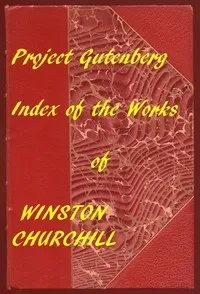 The Works of Winston Churchill: A Linked Index of the Project Gutenberg Editions — Winston Churchill cover