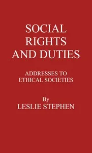Social Rights And Duties: Addresses to Ethical Societies. Vol 1 [of 2] — Leslie Stephen cover