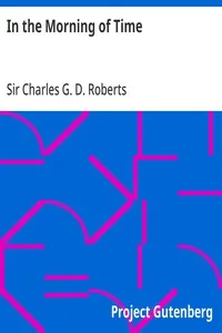 In the Morning of Time — Charles G. D., Sir Roberts cover