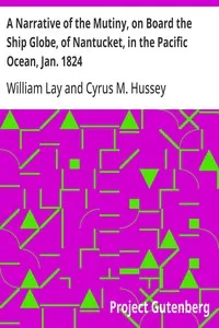 A Narrative of the Mutiny, on Board the Ship Globe, of Nantucket, in the Pacific Ocean, Jan. 1824: And the journal of a residence of two years on the Mulgrave; Islands; with observations on the manners and customs of; the inhabitants — William Lay cover