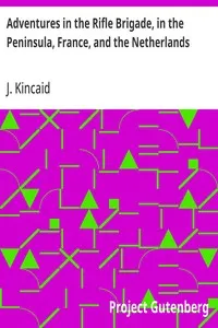 Adventures in the Rifle Brigade, in the Peninsula, France, and the Netherlands: from 1809 to 1815 — J. (John) Kincaid cover