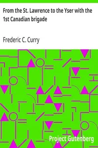From the St. Lawrence to the Yser with the 1st Canadian brigade — Frederic C. (Crawford) Curry cover