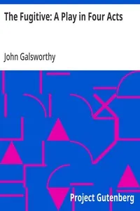The Fugitive: A Play in Four Acts — John Galsworthy cover