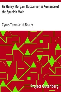 Sir Henry Morgan, Buccaneer: A Romance of the Spanish Main — Cyrus Townsend Brady cover