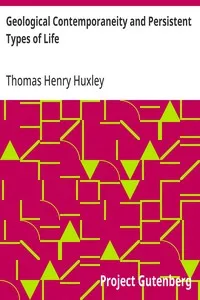 Geological Contemporaneity and Persistent Types of Life — Thomas Henry Huxley cover
