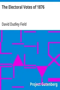 The Electoral Votes of 1876: Who Should Count Them, What Should Be Counted, and the Remedy for a Wrong Count — David Dudley Field cover