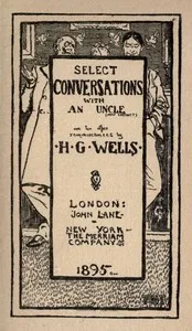 Select Conversations with an Uncle (Now Extinct) and Two Other Reminiscences — H. G. (Herbert George) Wells cover