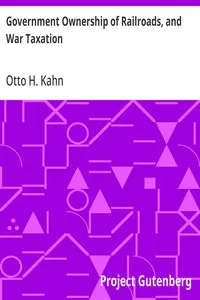 Government Ownership of Railroads, and War Taxation — Otto H. Kahn cover