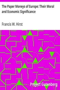 The Paper Moneys of Europe: Their Moral and Economic Significance — Francis W. (Francis Wrigley) Hirst cover