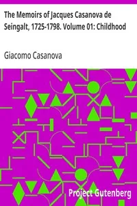 The Memoirs of Jacques Casanova de Seingalt, 1725-1798. Volume 01: Childhood — Giacomo Casanova cover