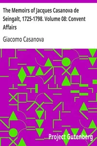 The Memoirs of Jacques Casanova de Seingalt, 1725-1798. Volume 08: Convent Affairs — Giacomo Casanova cover