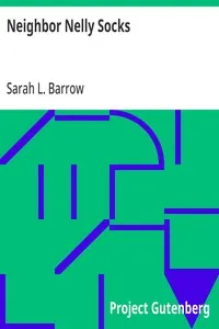 Neighbor Nelly Socks: Being the Sixth and Last Book of the Series — Sarah L. Barrow cover