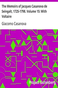 The Memoirs of Jacques Casanova de Seingalt, 1725-1798. Volume 15: With Voltaire — Giacomo Casanova cover