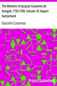 The Memoirs of Jacques Casanova de Seingalt, 1725-1798. Volume 16: Depart Switzerland — Giacomo Casanova cover