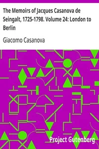 The Memoirs of Jacques Casanova de Seingalt, 1725-1798. Volume 24: London to Berlin — Giacomo Casanova cover