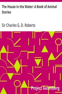The House in the Water: A Book of Animal Stories — Charles G. D., Sir Roberts cover