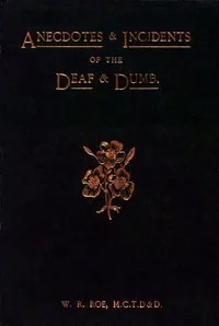Anecdotes & Incidents of the Deaf and Dumb — W. R. (William Robert) Roe cover