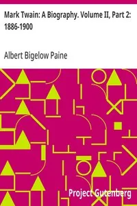 Mark Twain: A Biography. Volume II, Part 2: 1886-1900 — Albert Bigelow Paine cover