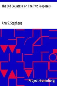 The Old Countess; or, The Two Proposals — Ann S. (Ann Sophia) Stephens cover