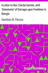 A Letter to Hon. Charles Sumner, with 'Statements' of Outrages upon Freedmen in Georgia — Hamilton W. (Hamilton Wilcox) Pierson cover