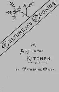 Culture and Cooking; Or, Art in the Kitchen — Catherine Owen cover